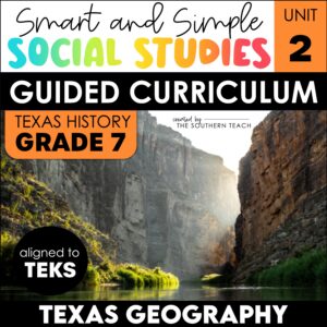 Unit 2: Texas Geography - 7th Grade Texas History Social Studies Curriculum TEKS