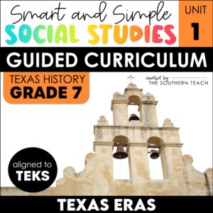 Unit 1: Texas Eras - 7th Grade Texas History Social Studies Curriculum TEKS